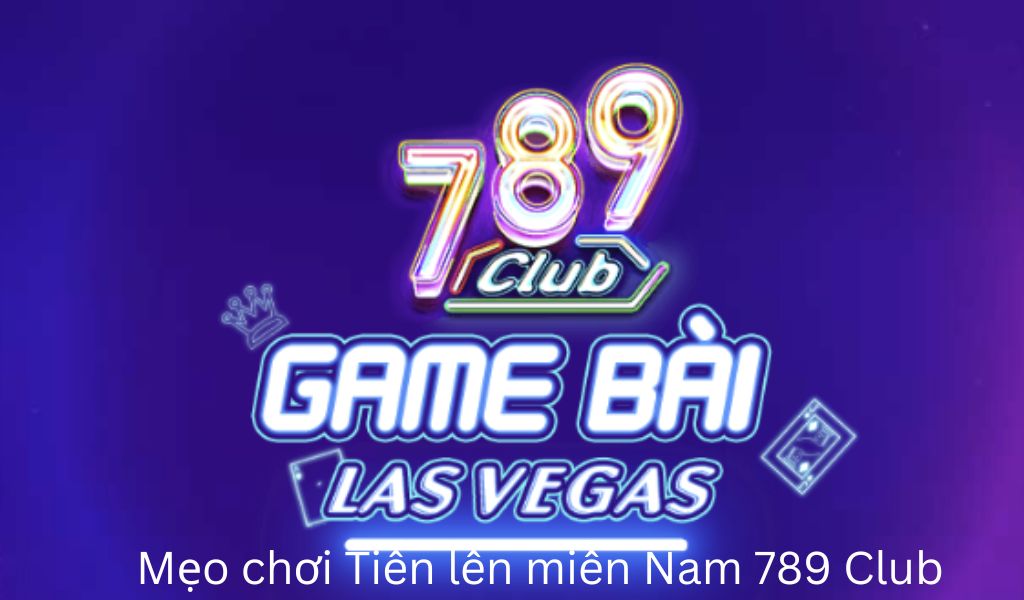 Hướng Dẫn Luật Chơi Tiến Lên Miền Nam tại 789 Game