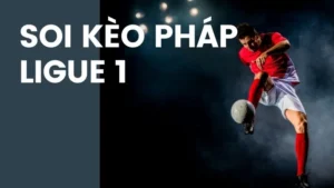 Soi kèo Ligue 1 ở đâu chính xác nhất?